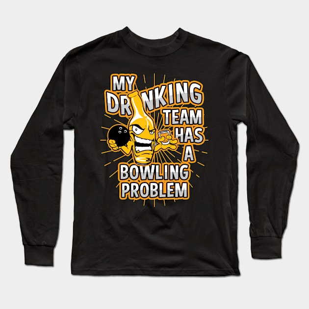 My Drinking Team Has A Bowling Problem Long Sleeve T-Shirt by megasportsfan